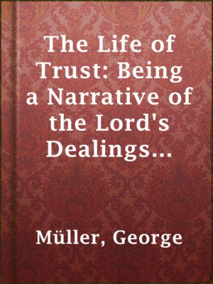 cover image of The Life of Trust: Being a Narrative of the Lord's Dealings With George Müller